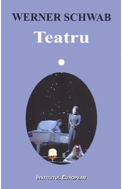 Teatru - Werner Schwab - INSTITUTUL EUROPEAN