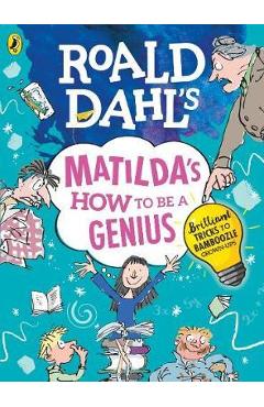 Roald Dahl\'s Matilda\'s How to be a Genius - Roald Dahl