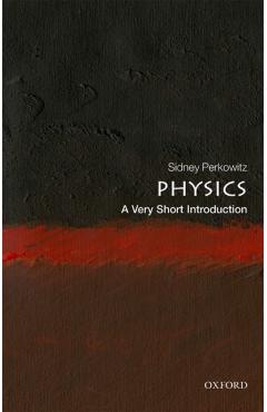 Physics: A Very Short Introduction - Sidney Perkowitz