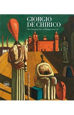 Giorgio de Chirico: The Face of Metaphysics - Giorgio de Chirico