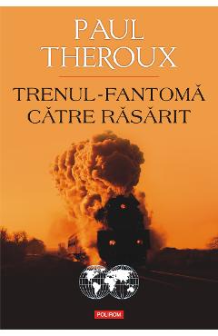eBook Trenul-fantoma catre Rasarit - Paul Theroux