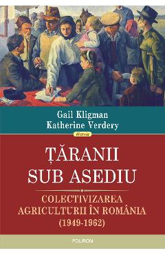 eBook Taranii sub asediu. Colectivizarea agriculturii din Romania (1949-1962) - Katherine Verdery