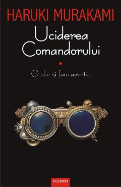 eBook Uciderea Comandorului Vol.1 O idee isi face aparitia - Haruki Murakami