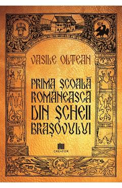 Prima scoala romaneasca din Scheii Brasovului - Vasile Oltean