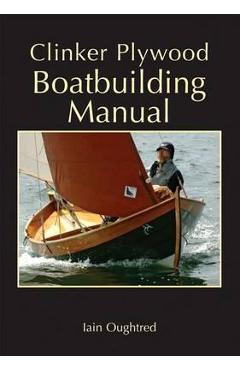 Clinker Plywood Boatbuilding Manual - Iain Oughtred