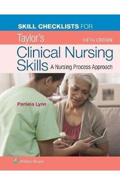 Skill checklists for taylor's clinical nursing skills - pamela lynn