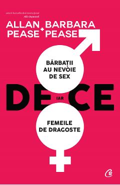 De ce barbatii au nevoie de sex, iar femeile de dragoste Ed.2 - Allan si Barbara Pease