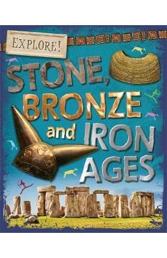 Explore!: Stone, Bronze and Iron Ages - Sonya Newland