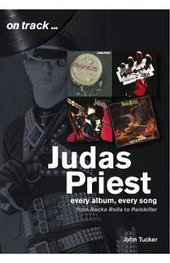 Judas Priest from Rocka Rolla to Painkiller - John Tucker