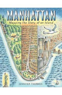 Manhattan: Mapping the Story of an Island - Jennifer Thermes