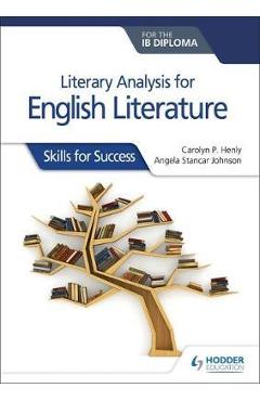 Literary analysis for English Literature for the IB Diploma - Carolyn P Henly