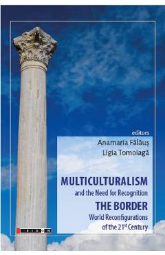 Multiculturalism and the Need for Recognition - Anamaria Falaus, Ligia Tomoiaga