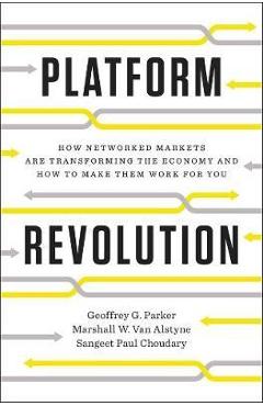 Platform Revolution - Geoffrey G Marshall W & Sangeet Paul Parker Van Alstyne & Choudary