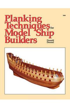 Planking Techniques for Model Ship Builders - Donald Dressel
