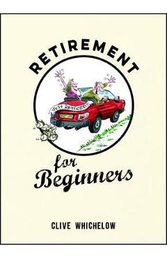 Retirement for Beginners - Clive Whichelow