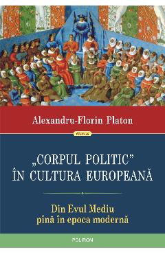 eBook Corpul politic in cultura europeana. Din Evul Mediu pina in epoca moderna - Alexandru-Florin Platon