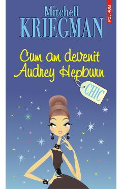 eBook Cum am devenit Audrey Hepburn - Mitchell Kriegman