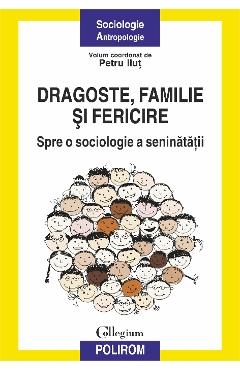 eBook Dragoste, familie si fericire. Spre o sociologie a seninatatii - Petru Ilut