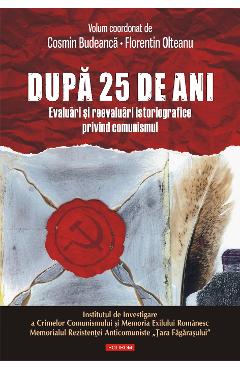 eBook Dupa 25 de ani. Evaluari si reevaluari istoriografice privind comunismul - Florentin (coord.) Olteanu