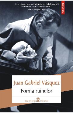 eBook Forma ruinelor - Juan Gabriel Vasquez