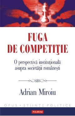 eBook Fuga de competitie. O perspectiva institutionala asupra societatii romanesti - Adrian Miroiu