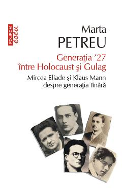 eBook Generatia \'27 intre Holocaust si Gulag. Mircea Eliade si Klaus Mann despre generatia tinara - Marta Petreu