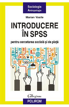 eBook Introducere in SPSS pentru cercetarea sociala si de piata o perspectiva aplicata - Marian Vasile