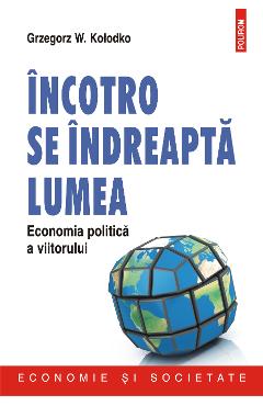 eBook Incotro se indreapta lumea. Economia politica a viitorului - Grzegorz W. Ko?odko