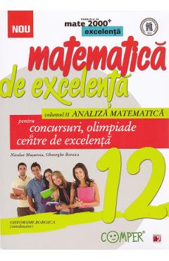 Matematica de excelenta - Clasa 12 - Vol.2: Analiza matematica pentru concursuri, olimpiade si centre de excelenta