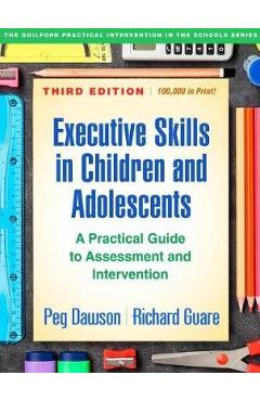 Executive Skills in Children and Adolescents, Third Edition - Peg Dawson