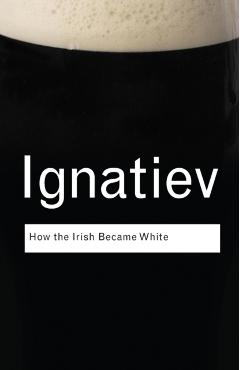 How the Irish Became White - Noel Ignatiev