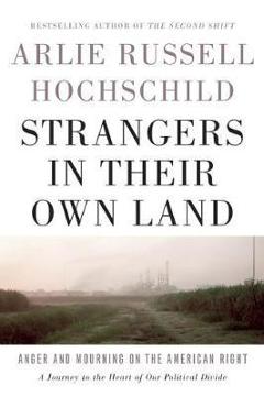 Strangers In Their Own Land - Arlie Russell Hochschild