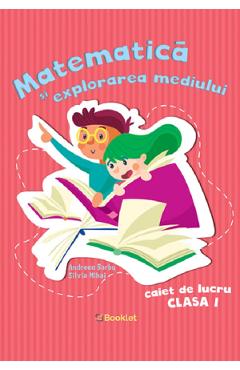 Matematica si explorarea mediului - Clasa 1 - Caiet de lucru - Andreea Barbu, Silvia Mihai