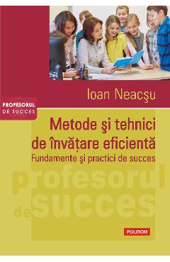 eBook Metode si tehnici de invatare eficienta. Fundamente si practici de succes - Ioan Neacsu