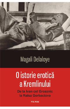 eBook O istorie erotica a Kremlinului de la Ivan cel Groaznic la Raisa Gorbaciova - Magali Delaloye