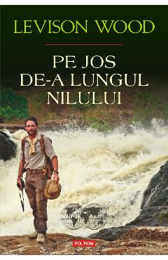 eBook Pe jos de-a lungul Nilului - Levison Wood