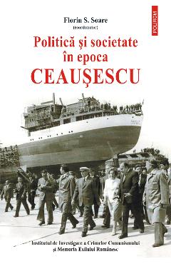 eBook Politica si societate in epoca Ceausescu - Florin S. (coord.) Soare