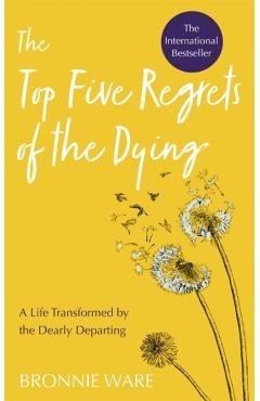 Top Five Regrets of the Dying - Bronnie Ware