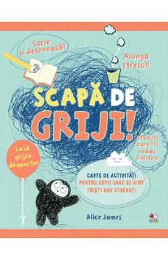 Scapa de griji! Carte de activitati pentru copii - Alice James