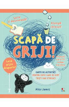 Scapa De Griji! Carte De Activitati Pentru Copii - Alice James