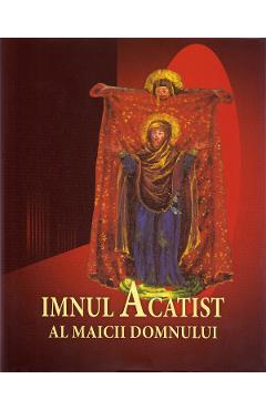 Imnul acatist al Maicii Domnului - EXCELENTA PRIN CULTURA