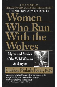 Women Who Run with Wolves - Clarissa Pinkola Estes