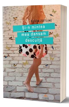 Si-n mintea mea dansam desculta - Olivia Zeitline