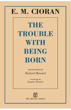 Trouble with Being Born - E M Cioran