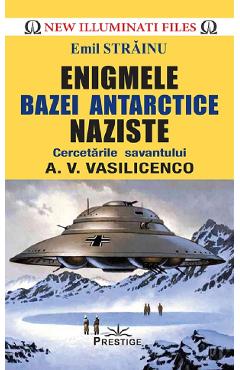 Enigmele bazei Antarctice naziste – Emil Strainu Antarctice
