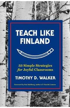 Teach Like Finland - Timothy D. Walker