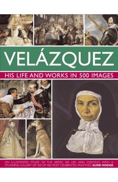 Velazquez: Life & Works in 500 Images - Susie Hodge
