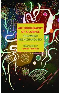 Autobiography Of A Corpse - Sigizmund Krzhizhanovsky