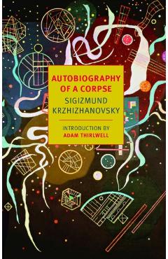 Autobiography Of A Corpse - Sigizmund Krzhizhanovsky