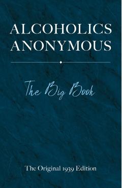 Alcoholics Anonymous: The Big Book - Bill W